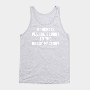 Dancers: Please Report to the Robot Factory Tank Top